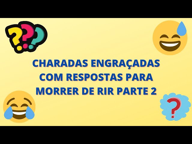 CHARADAS ENGRAÇADAS COM RESPOSTAS PARA MORRER DE RIR PARTE 2 