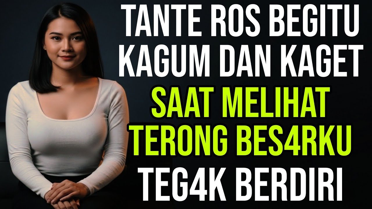 Part 12 Pesona Tante Ros Adik Kandung Ibuku - Kisah Nyata