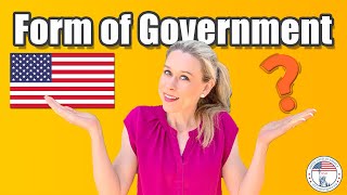 What is the FORM OF GOVERNMENT of the United States? | N-400 FAQ