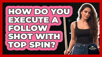 How Do You Execute A Follow Shot With Top Spin?