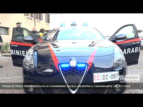 TESINA DI TERZA MEDIA DEDICATA AI CARABINIERI, NICOLO' INCONTRA IL COMANDANTE  | 16/07/2022