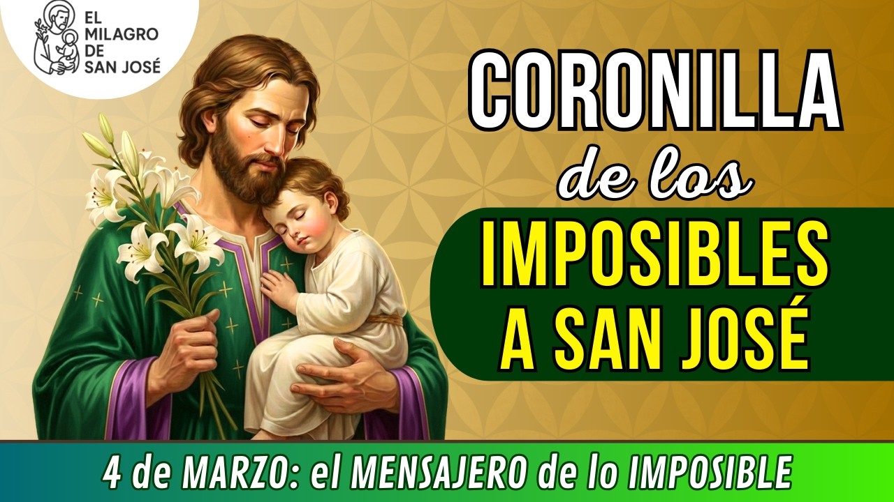 🙏CORONILLA DE LOS IMPOSIBLES A SAN JOSE Oración MIÉRCOLES 4 de marzo de 2026 Pido por tus imposible