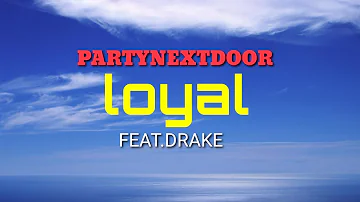 #partynextdoor-loyal(lyric video)-(Feat. drake)