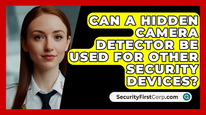 Can A Hidden Camera Detector Be Used For Other Security Devices? - SecurityFirstCorp.com