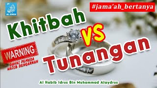 Khitbah vs Tunangan - Apa bedanya??? | Edisi Jama'ah Bertanya - Al Habib Idrus bin Muhammad Alaydrus