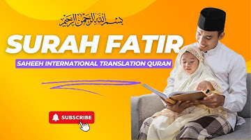 SAHEEH INTERNATIONAL TRANSLATION QURAN SURAH FATIR | سورة فاطر | AHMAD AL SHALABI