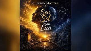 Sou Sol, Sou Lua - CLEISON MATTZA