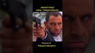 Memati Başı Nasıl Tanımıyorsunuz ?