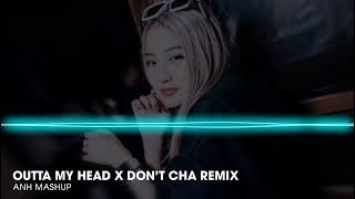 Outta My Head x Don't Cha | Zym Remix