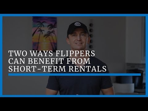 Two Ways Flippers Can Benefit from Short-Term Rentals