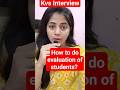 Kvs Interview- How to do evaluation of students? #kvs#prt#interview#shorts#shortvideo#video#short#.