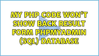 My Php Code Wont Show Back Result Form Phpmyadmin Sql Database