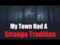 "My Town Had a Strange Tradition" Creepypasta