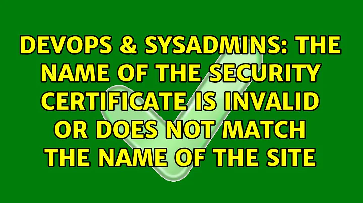 The name of the security certificate is invalid or does not match the name of the site