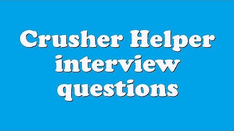 Crusher Helper interview questions