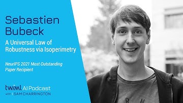 A Universal Law of Robustness via Isoperimetry with Sebastien Bubeck - #551