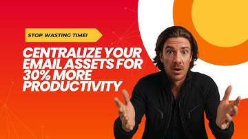 Stop Wasting Time! Centralize Your Email Assets for 30% More Productivity