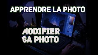 Apprendre La Photo Rapidement Iii Modifier Sa Photo