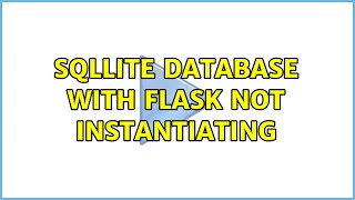 sqllite database with Flask not instantiating