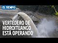 El momento en el que comienza a funcionar el vertedero de Hidroituango | EL TIEMPO
