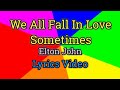 Video thumbnail of "We All Fall In Love Sometimes (Lyrics  Video) - Elton John"