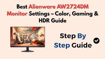 Best Alienware AW2724DM Monitor Settings – Color, Gaming & HDR Guide