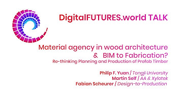 DigitalFUTURES Talks: Material agency in wood architecture &   BIM to Fabrication?