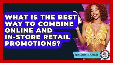 What Is The Best Way To Combine Online And In-store Retail Promotions? - Retail Employee Playbook