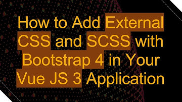 How to Add External CSS and SCSS with Bootstrap 4 in Your Vue JS 3 Application
