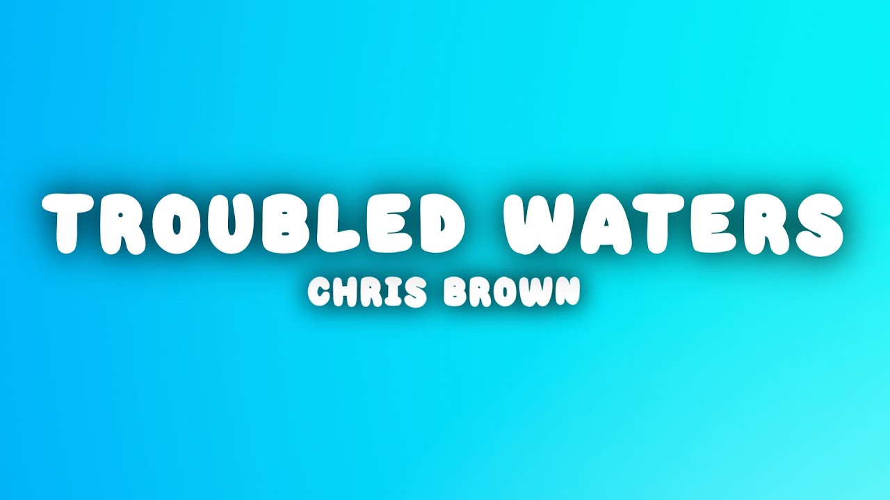 Chris Brown Troubled Waters (Lyrics) YouTube