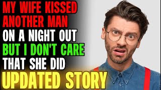 My Wife Kissed Another Man On A Night Out But I Don't Care... r/Relationships