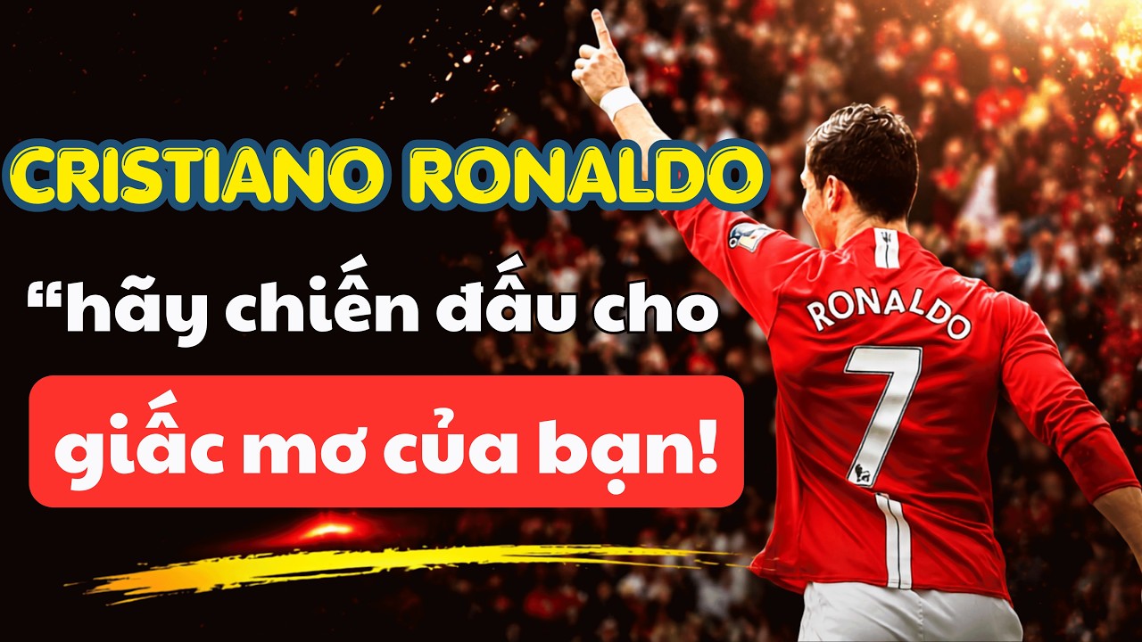 Hãy Xem Video Này Mỗi Khi Bạn Muốn Từ Bỏ - Hành Trình Lên Đỉnh Thế Giới Của Cristiano Ronaldo
