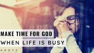 MAKE TIME FOR GOD WHEN LIFE IS BUSY | Rest In Jesus - Inspirational \& Motivational Video