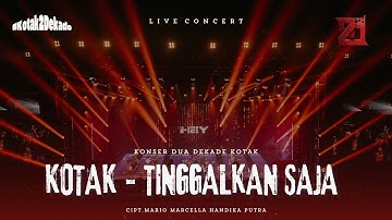 KOTAK - Tinggalkan Saja #KonserDuaDekadeKOTAK