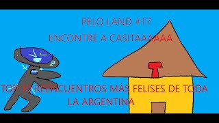 PELO LAND: EL REENCUENTRO MÁS EPICO DE TODOS #17