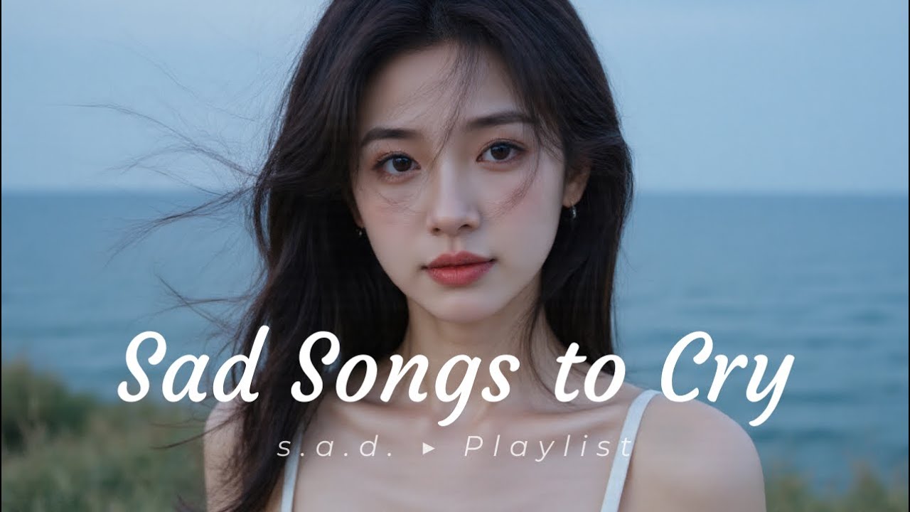[SAD SONG PLAYLIST]🎵Endless Wait, Empty Promise💔 Sad Songs That Make ...