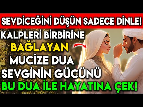 SEVDİCEĞİNİ DÜŞÜN VE DİNLE ! KALPLERİ BİRBİRİNE BAĞLAYAN MUCİZE DUA! SEVGİNİN GÜCÜNÜ BU DUA İLE ÇEK!