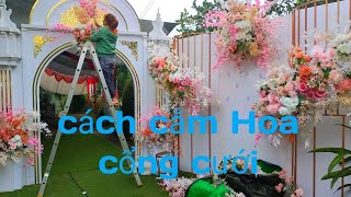 cách cắm Hoa đám cưới \/đơn giản mà lại đẹp \/ cổng hoa \/ bakkop chụp ảnh