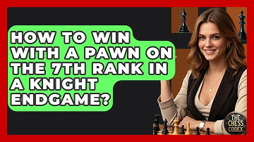 How To Win With A Pawn On The 7th Rank In A Knight Endgame? - The Chess Codex