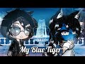 My Blue Tiger || GCMM || “Your With Me” ~ || ORIGINAL !?