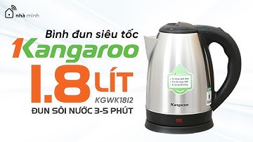 Bình đun siêu tốc Kangaroo KGWK18I2 - Đun sôi nước nhanh chóng chỉ trong chưa đầy 5 phút