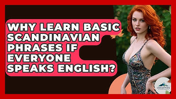 Why Learn Basic Scandinavian Phrases If Everyone Speaks English? - Unmapping Scandinavia