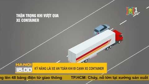 KỸ NĂNG LÁI XE AN TOÀN KHI ĐI CẠNH XE CONTAINER