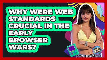 Why Were Web Standards Crucial In The Early Browser Wars? - I
