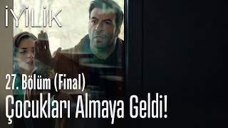 Çocukları almaya geldi! - İyilik 27. Bölüm (Final)