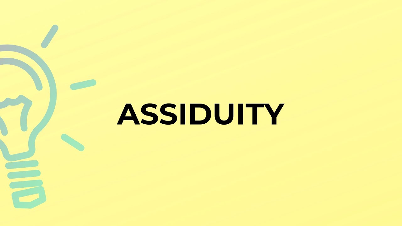 What is the meaning of the word ASSIDUITY?