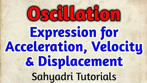 Oscillation | Expression for Acceleration, Velocity & Displacement | Physics | Class12 | Part-2