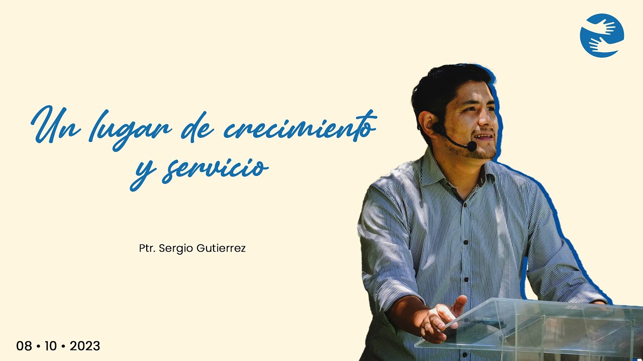 Un lugar de crecimiento y servicio | 08 Oct | Ptr. Sergio Gutiérrez
