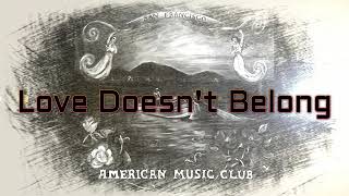 American Music Club - Love Doesn&#39;t Belong (San Francisco)