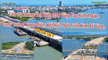 Tiến Độ Đường Ven Biển 994 Vũng Tàu Bình Thuận Đang Gấp Rút Thi Công Cầu Cửa Lấp 2 Sắp Hoàn Thiện.